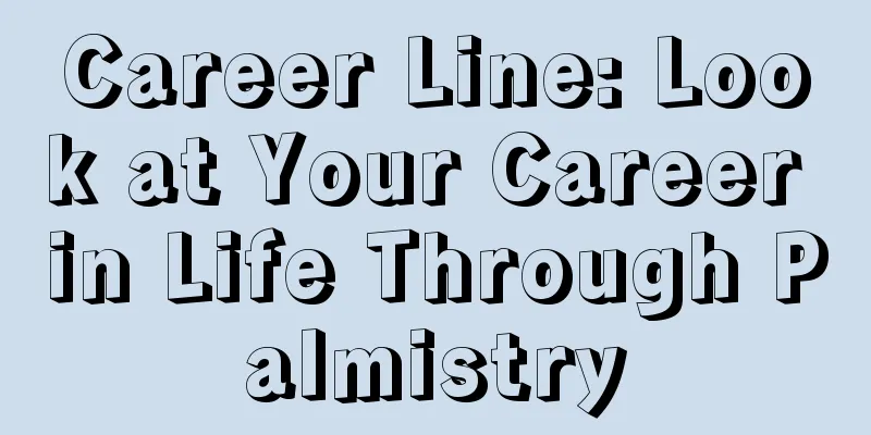 Career Line: Look at Your Career in Life Through Palmistry