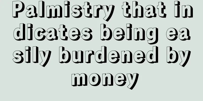 Palmistry that indicates being easily burdened by money