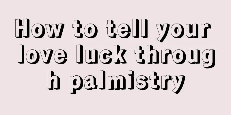 How to tell your love luck through palmistry