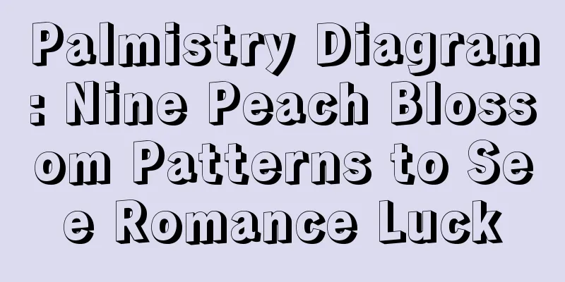 Palmistry Diagram: Nine Peach Blossom Patterns to See Romance Luck