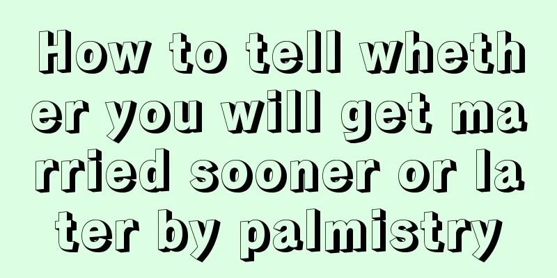 How to tell whether you will get married sooner or later by palmistry