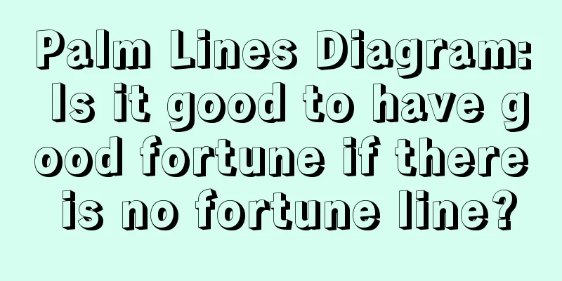 Palm Lines Diagram: Is it good to have good fortune if there is no fortune line?