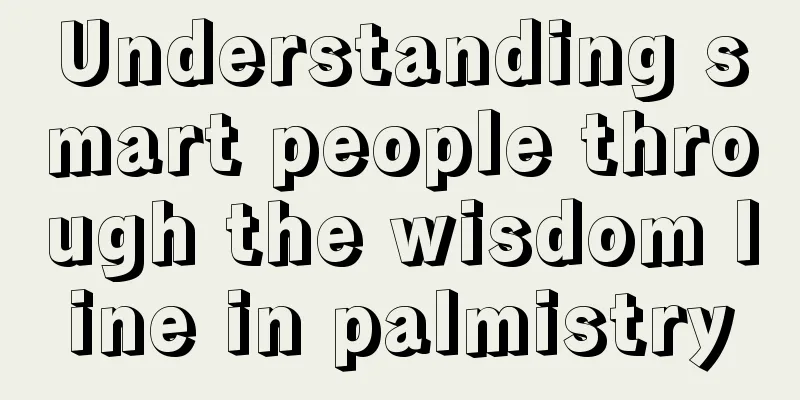 Understanding smart people through the wisdom line in palmistry