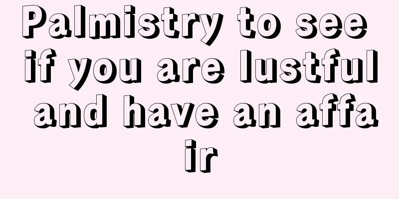 Palmistry to see if you are lustful and have an affair