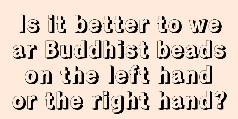 Is it better to wear Buddhist beads on the left hand or the right hand?