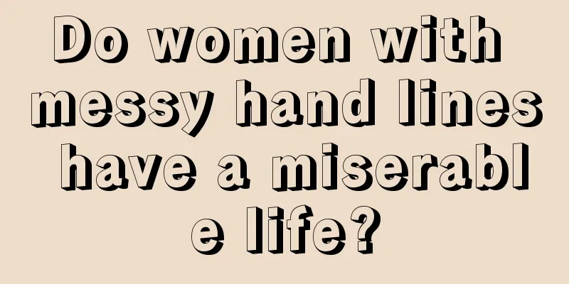 Do women with messy hand lines have a miserable life?