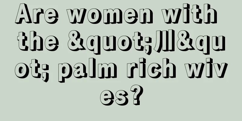 Are women with the "川" palm rich wives?