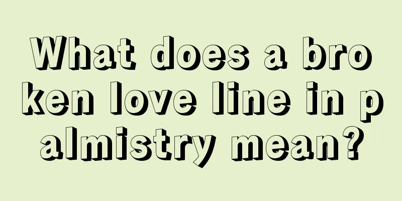 What does a broken love line in palmistry mean?