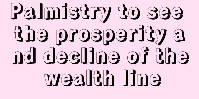 Palmistry to see the prosperity and decline of the wealth line
