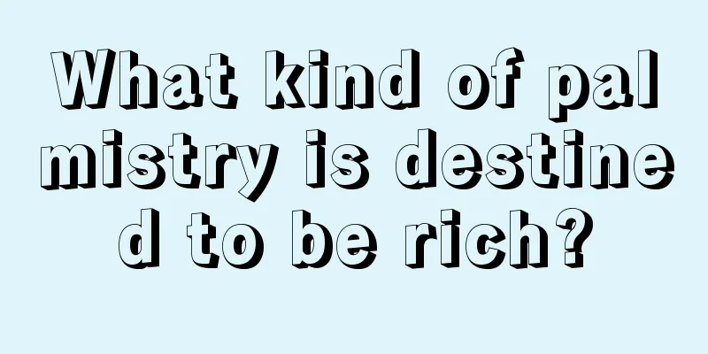 What kind of palmistry is destined to be rich?