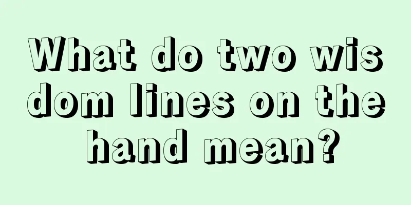 What do two wisdom lines on the hand mean?