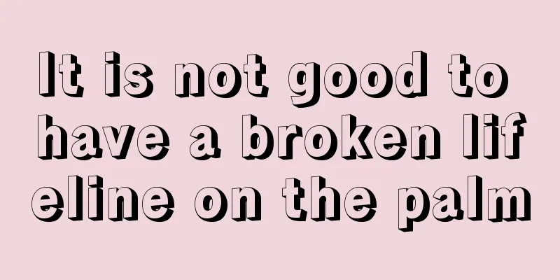 It is not good to have a broken lifeline on the palm