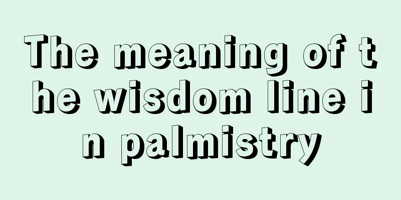 The meaning of the wisdom line in palmistry