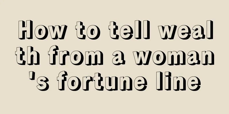 How to tell wealth from a woman's fortune line
