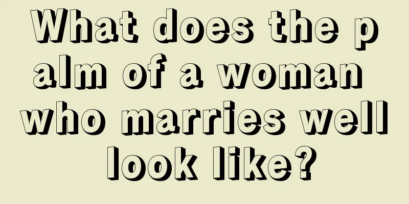 What does the palm of a woman who marries well look like?