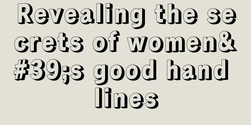 Revealing the secrets of women's good hand lines