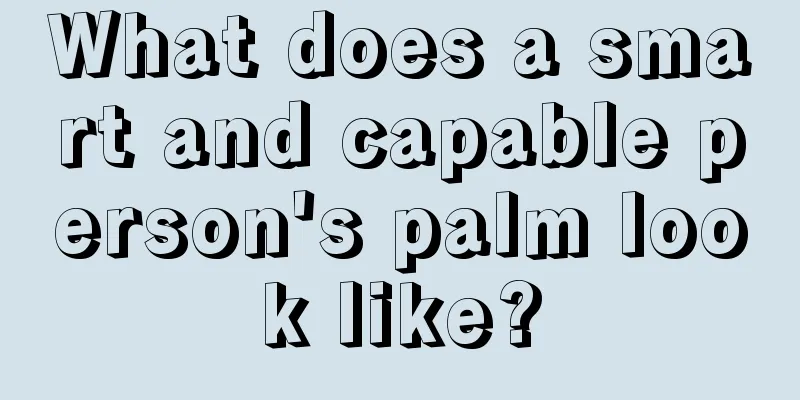 What does a smart and capable person's palm look like?