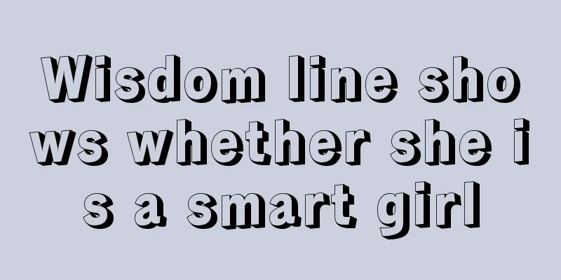 Wisdom line shows whether she is a smart girl