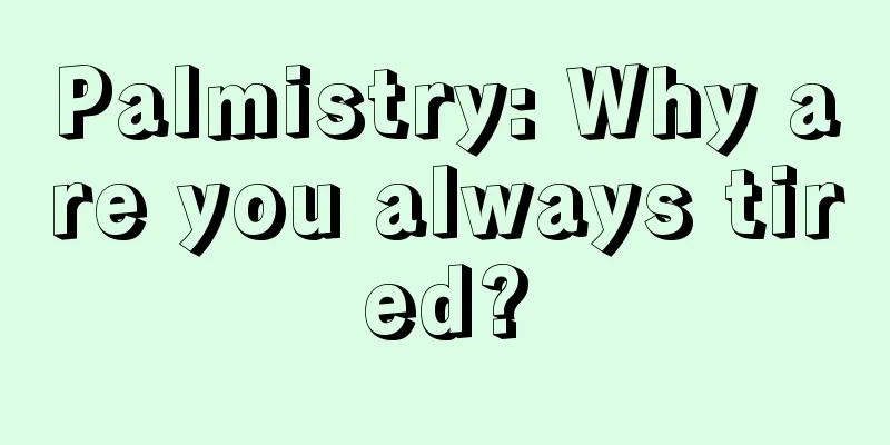 Palmistry: Why are you always tired?