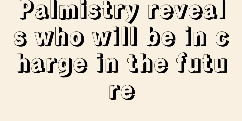 Palmistry reveals who will be in charge in the future