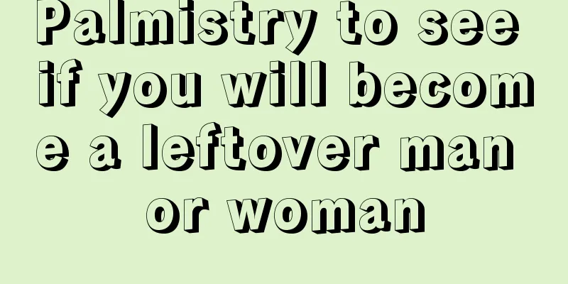 Palmistry to see if you will become a leftover man or woman