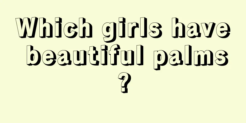 Which girls have beautiful palms?
