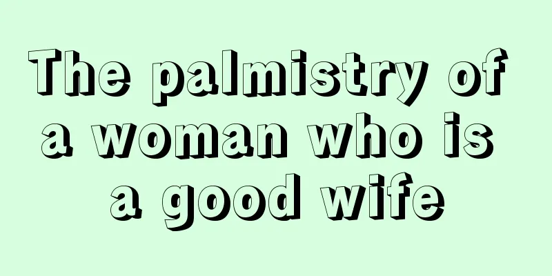 The palmistry of a woman who is a good wife