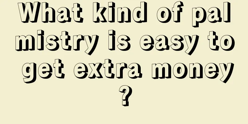 What kind of palmistry is easy to get extra money?