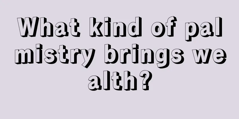 What kind of palmistry brings wealth?