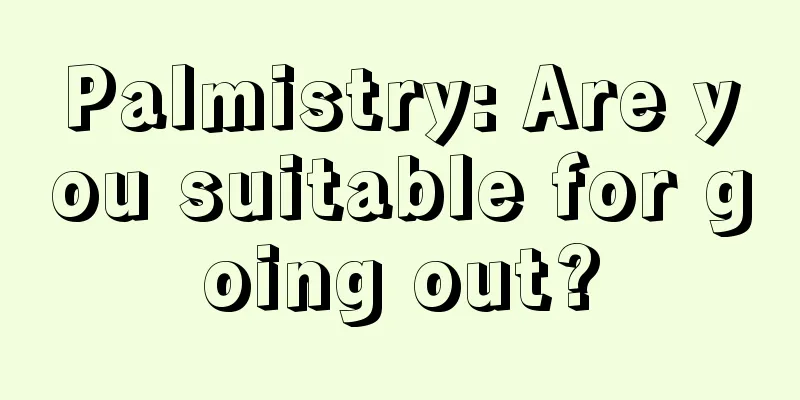 Palmistry: Are you suitable for going out?