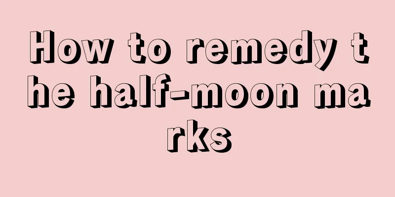 How to remedy the half-moon marks