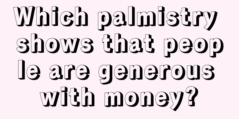 Which palmistry shows that people are generous with money?