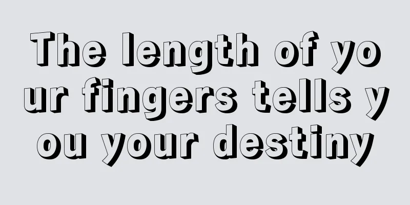 The length of your fingers tells you your destiny