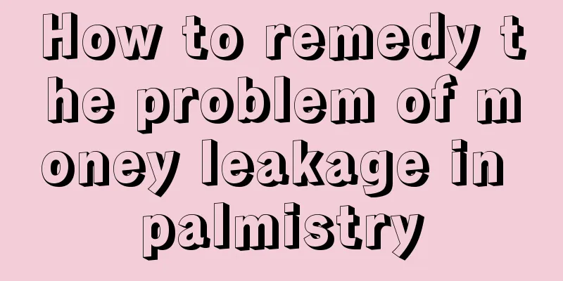 How to remedy the problem of money leakage in palmistry