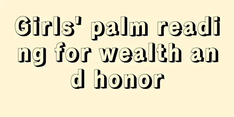 Girls' palm reading for wealth and honor