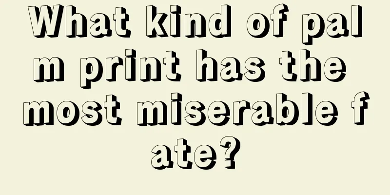 What kind of palm print has the most miserable fate?