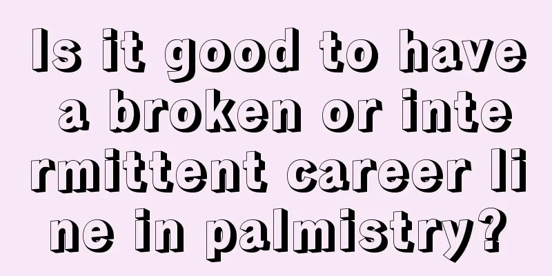 Is it good to have a broken or intermittent career line in palmistry?