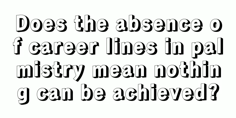 Does the absence of career lines in palmistry mean nothing can be achieved?