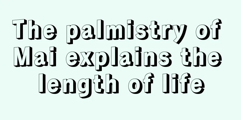 The palmistry of Mai explains the length of life
