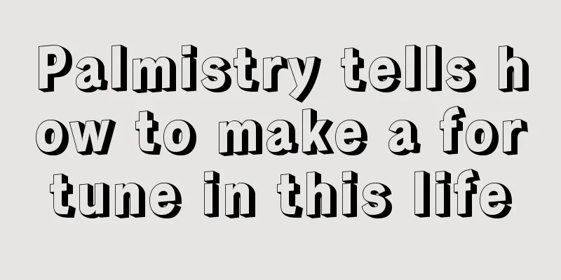 Palmistry tells how to make a fortune in this life