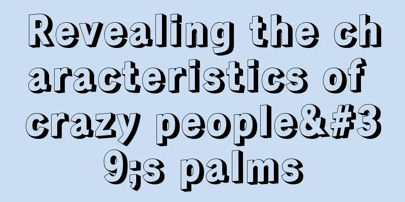 Revealing the characteristics of crazy people's palms