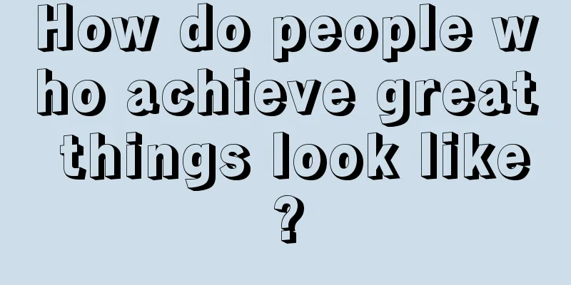 How do people who achieve great things look like?