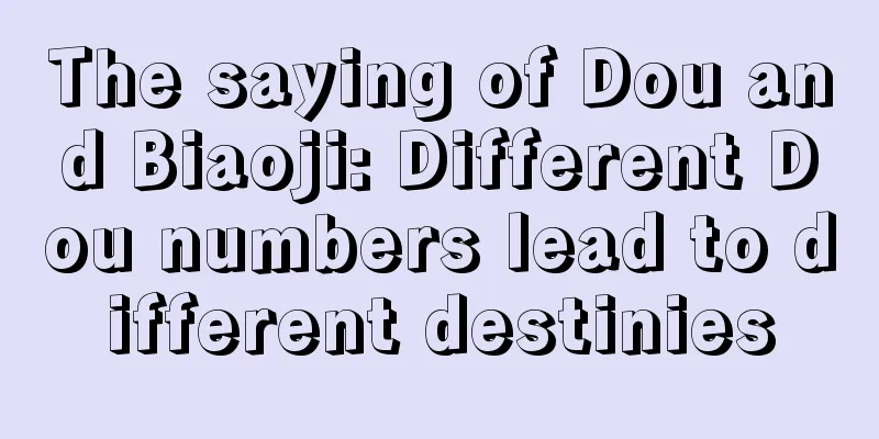 The saying of Dou and Biaoji: Different Dou numbers lead to different destinies