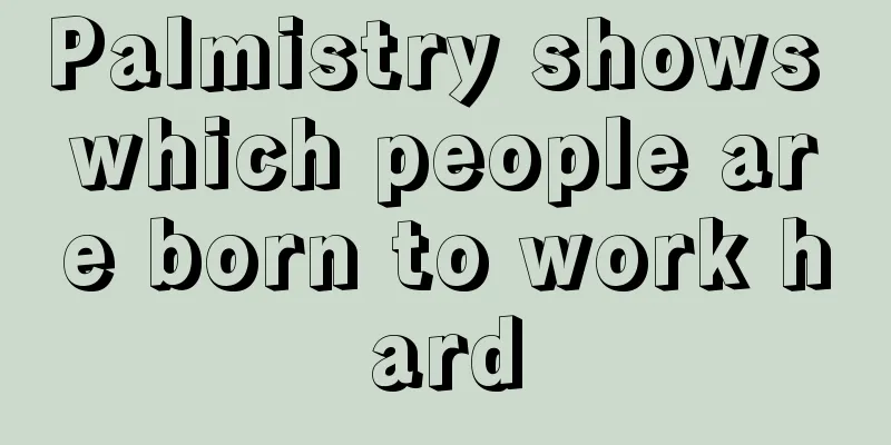 Palmistry shows which people are born to work hard