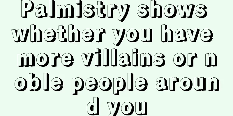 Palmistry shows whether you have more villains or noble people around you