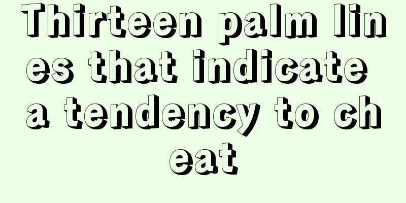 Thirteen palm lines that indicate a tendency to cheat