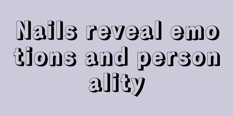Nails reveal emotions and personality