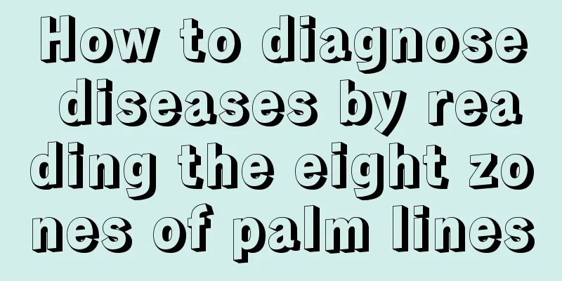How to diagnose diseases by reading the eight zones of palm lines