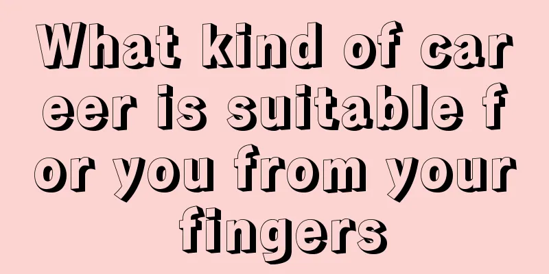 What kind of career is suitable for you from your fingers