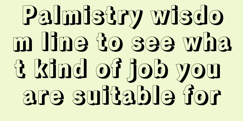 Palmistry wisdom line to see what kind of job you are suitable for
